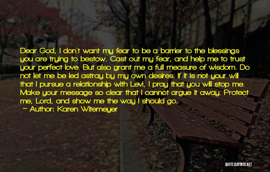 Karen Witemeyer Quotes: Dear God, I Don't Want My Fear To Be A Barrier To The Blessings You Are Trying To Bestow. Cast