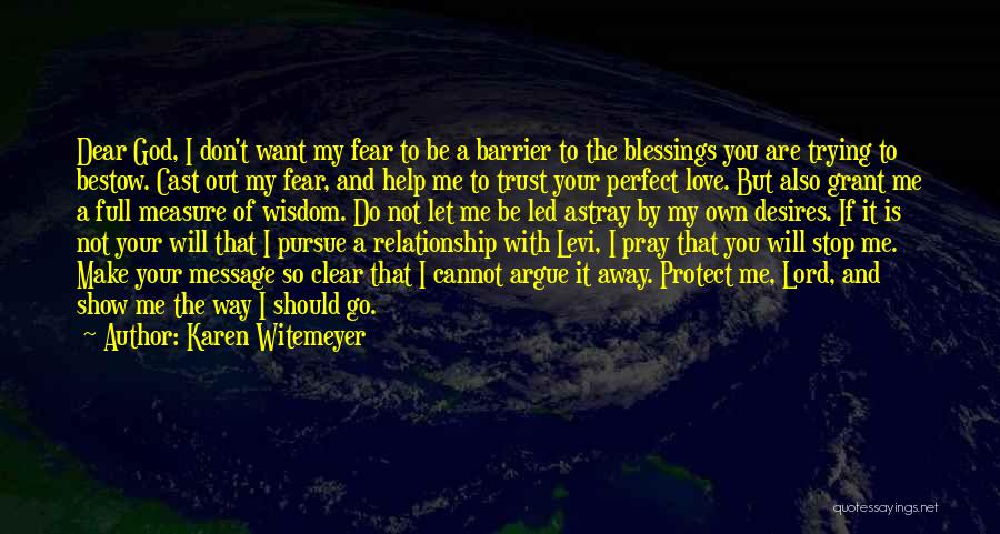 Karen Witemeyer Quotes: Dear God, I Don't Want My Fear To Be A Barrier To The Blessings You Are Trying To Bestow. Cast