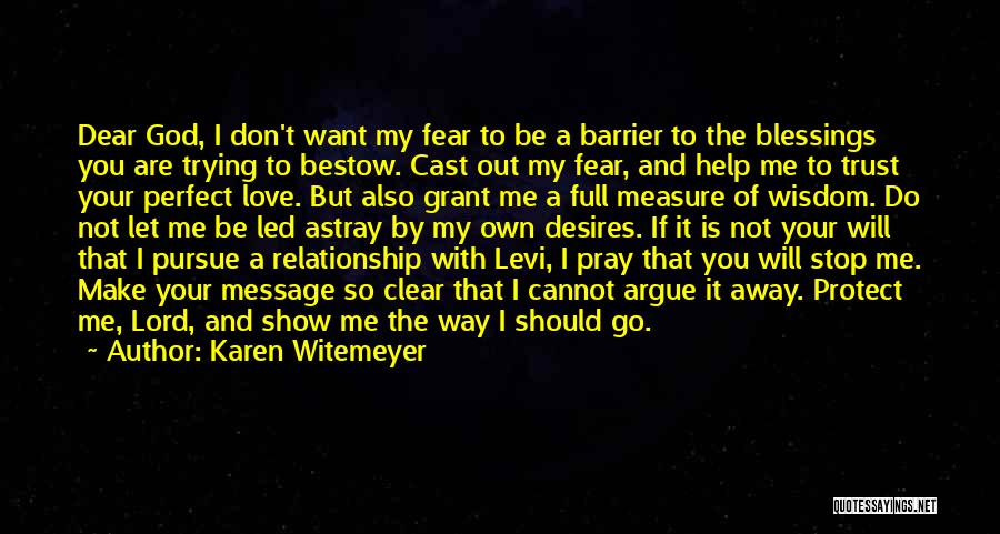 Karen Witemeyer Quotes: Dear God, I Don't Want My Fear To Be A Barrier To The Blessings You Are Trying To Bestow. Cast