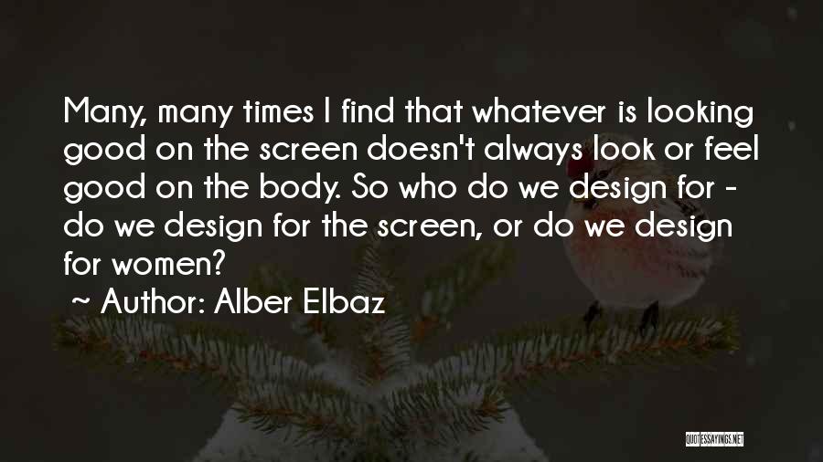 Alber Elbaz Quotes: Many, Many Times I Find That Whatever Is Looking Good On The Screen Doesn't Always Look Or Feel Good On