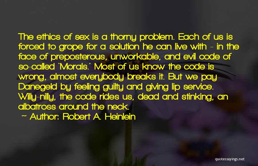 Robert A. Heinlein Quotes: The Ethics Of Sex Is A Thorny Problem. Each Of Us Is Forced To Grope For A Solution He Can
