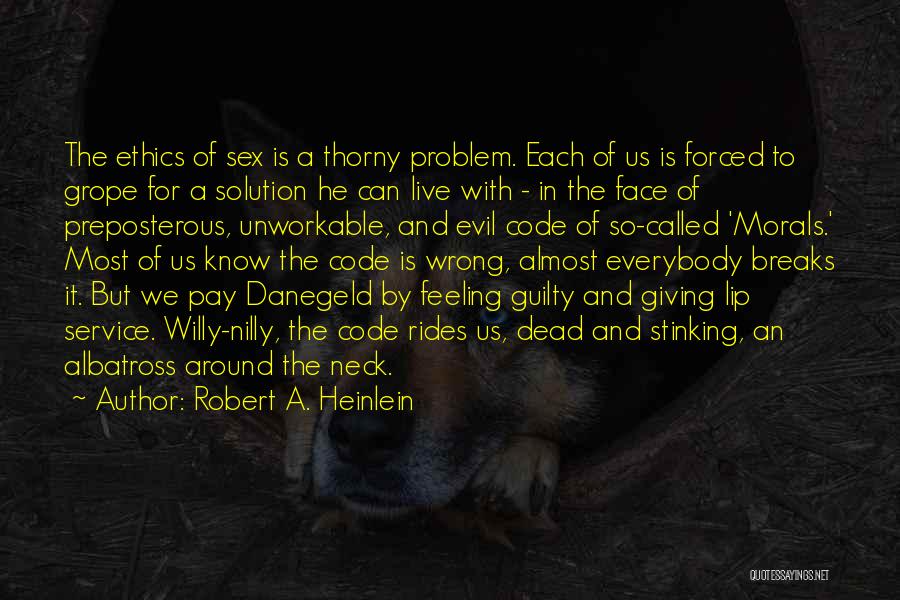 Robert A. Heinlein Quotes: The Ethics Of Sex Is A Thorny Problem. Each Of Us Is Forced To Grope For A Solution He Can