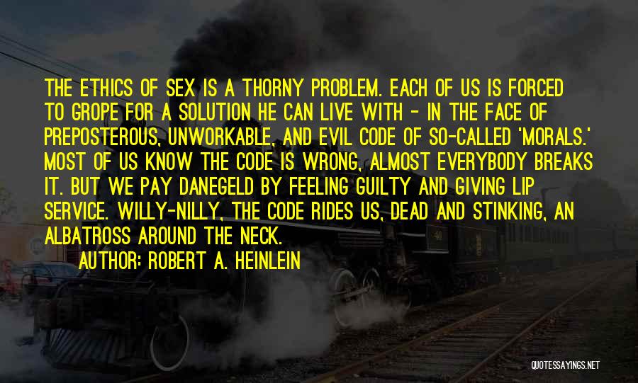 Robert A. Heinlein Quotes: The Ethics Of Sex Is A Thorny Problem. Each Of Us Is Forced To Grope For A Solution He Can