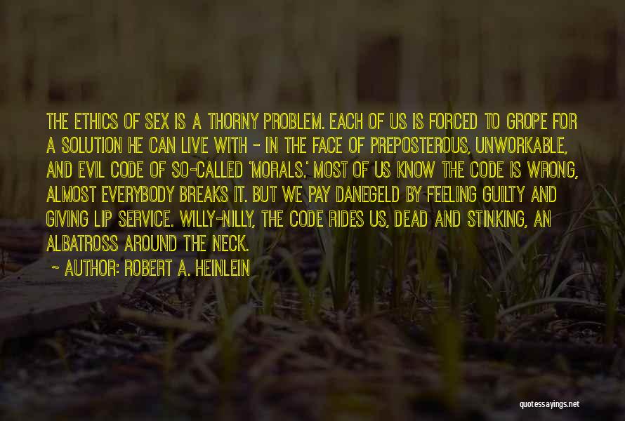 Robert A. Heinlein Quotes: The Ethics Of Sex Is A Thorny Problem. Each Of Us Is Forced To Grope For A Solution He Can