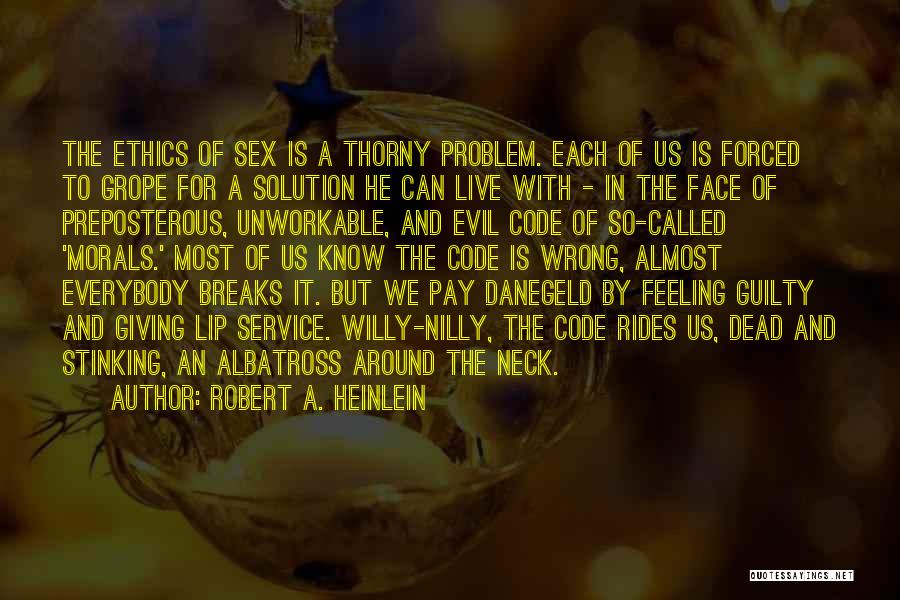 Robert A. Heinlein Quotes: The Ethics Of Sex Is A Thorny Problem. Each Of Us Is Forced To Grope For A Solution He Can