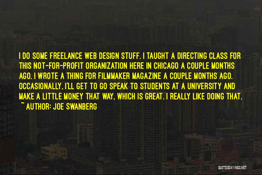 Joe Swanberg Quotes: I Do Some Freelance Web Design Stuff. I Taught A Directing Class For This Not-for-profit Organization Here In Chicago A
