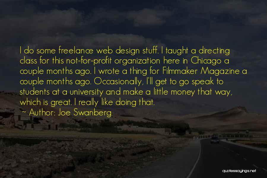 Joe Swanberg Quotes: I Do Some Freelance Web Design Stuff. I Taught A Directing Class For This Not-for-profit Organization Here In Chicago A