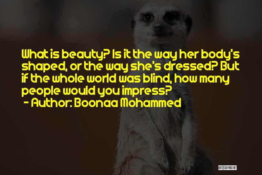 Boonaa Mohammed Quotes: What Is Beauty? Is It The Way Her Body's Shaped, Or The Way She's Dressed? But If The Whole World