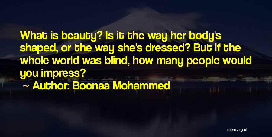 Boonaa Mohammed Quotes: What Is Beauty? Is It The Way Her Body's Shaped, Or The Way She's Dressed? But If The Whole World