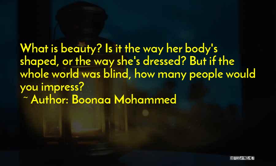 Boonaa Mohammed Quotes: What Is Beauty? Is It The Way Her Body's Shaped, Or The Way She's Dressed? But If The Whole World