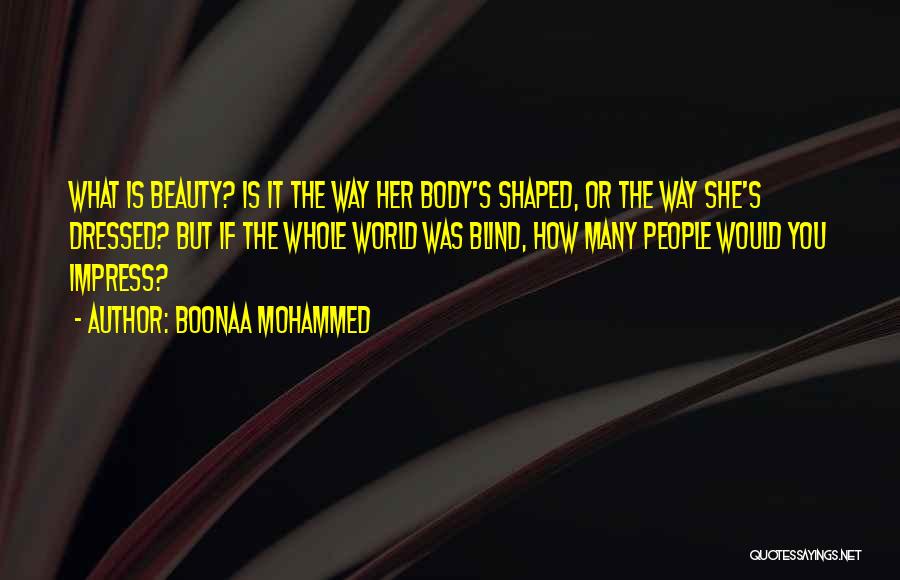 Boonaa Mohammed Quotes: What Is Beauty? Is It The Way Her Body's Shaped, Or The Way She's Dressed? But If The Whole World