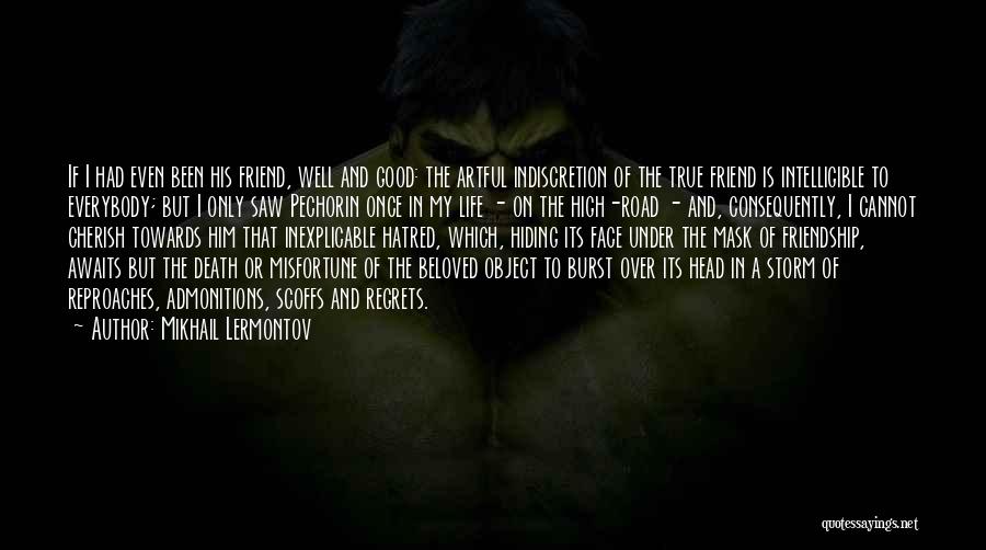 Mikhail Lermontov Quotes: If I Had Even Been His Friend, Well And Good: The Artful Indiscretion Of The True Friend Is Intelligible To