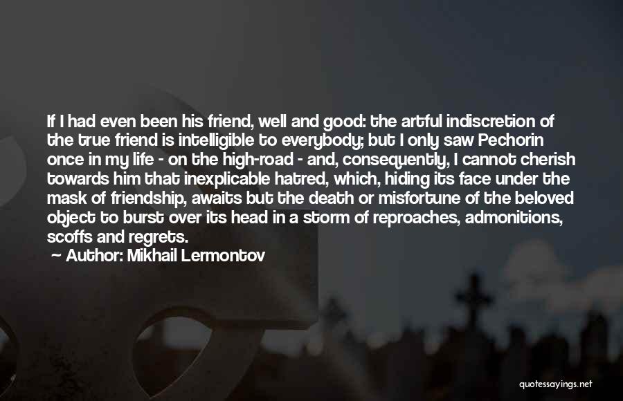 Mikhail Lermontov Quotes: If I Had Even Been His Friend, Well And Good: The Artful Indiscretion Of The True Friend Is Intelligible To