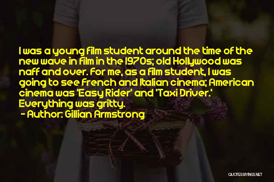 Gillian Armstrong Quotes: I Was A Young Film Student Around The Time Of The New Wave In Film In The 1970s; Old Hollywood