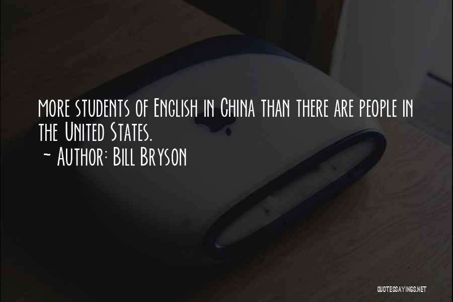 Bill Bryson Quotes: More Students Of English In China Than There Are People In The United States.