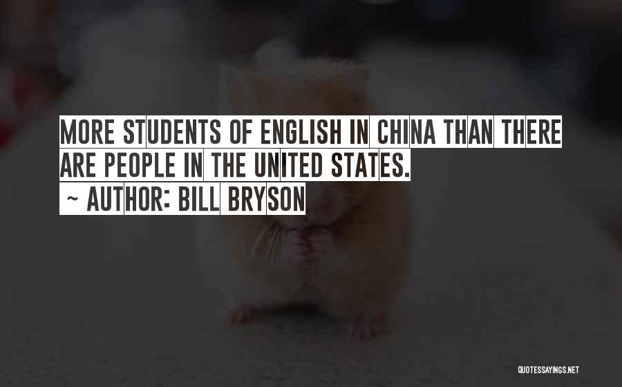 Bill Bryson Quotes: More Students Of English In China Than There Are People In The United States.