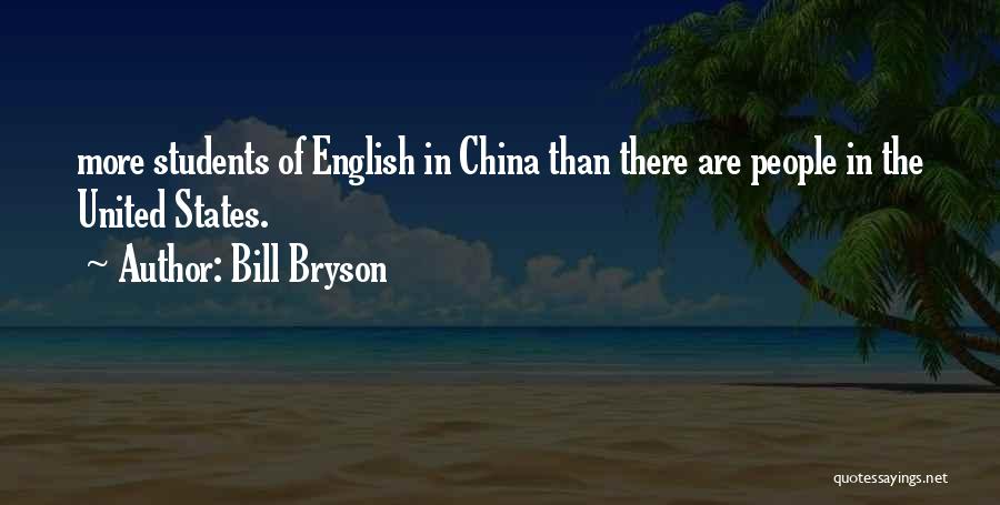 Bill Bryson Quotes: More Students Of English In China Than There Are People In The United States.