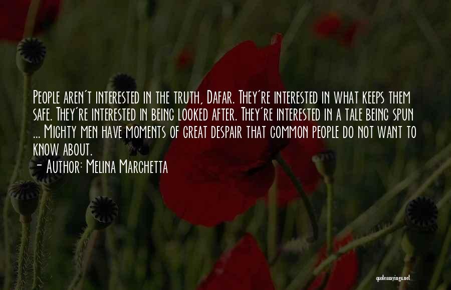 Melina Marchetta Quotes: People Aren't Interested In The Truth, Dafar. They're Interested In What Keeps Them Safe. They're Interested In Being Looked After.