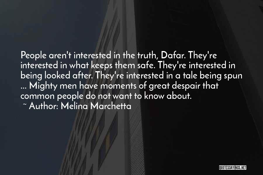 Melina Marchetta Quotes: People Aren't Interested In The Truth, Dafar. They're Interested In What Keeps Them Safe. They're Interested In Being Looked After.