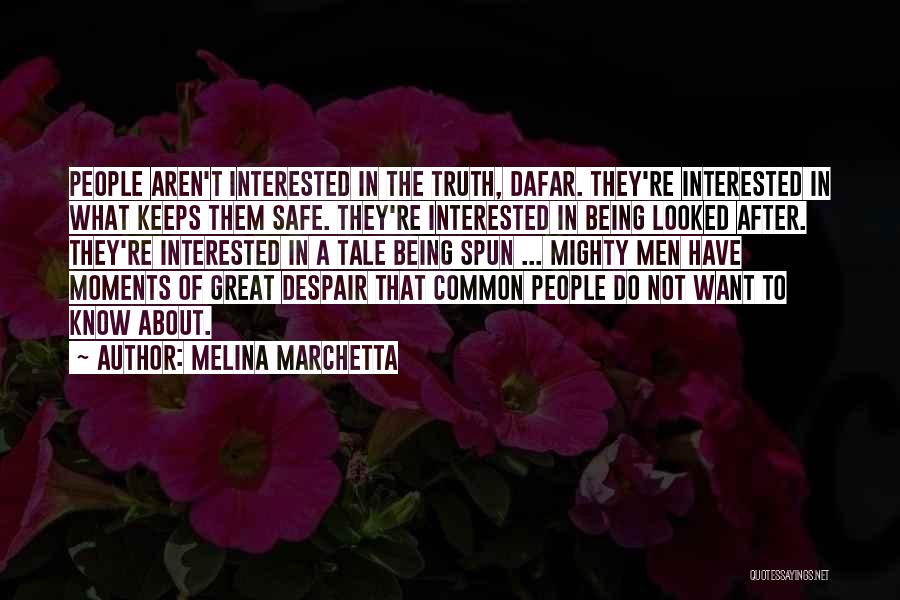 Melina Marchetta Quotes: People Aren't Interested In The Truth, Dafar. They're Interested In What Keeps Them Safe. They're Interested In Being Looked After.