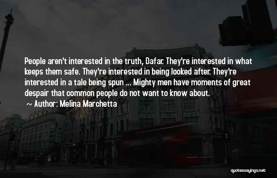 Melina Marchetta Quotes: People Aren't Interested In The Truth, Dafar. They're Interested In What Keeps Them Safe. They're Interested In Being Looked After.