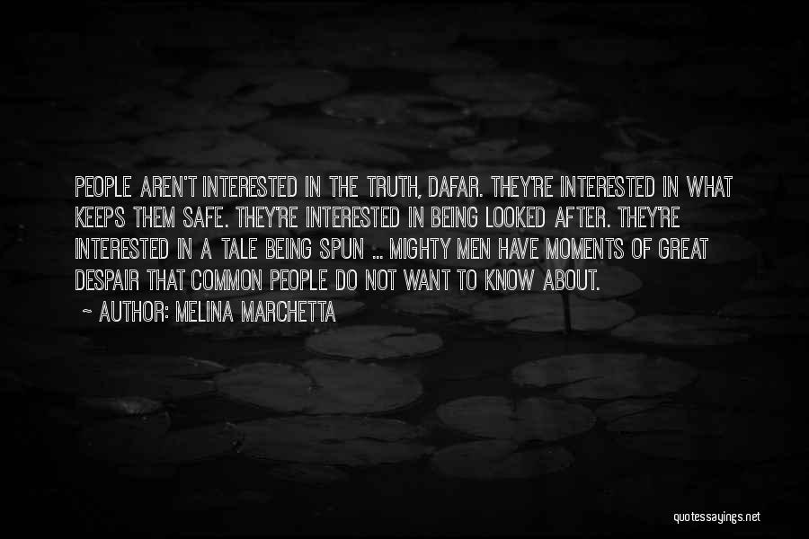 Melina Marchetta Quotes: People Aren't Interested In The Truth, Dafar. They're Interested In What Keeps Them Safe. They're Interested In Being Looked After.