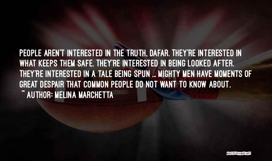 Melina Marchetta Quotes: People Aren't Interested In The Truth, Dafar. They're Interested In What Keeps Them Safe. They're Interested In Being Looked After.