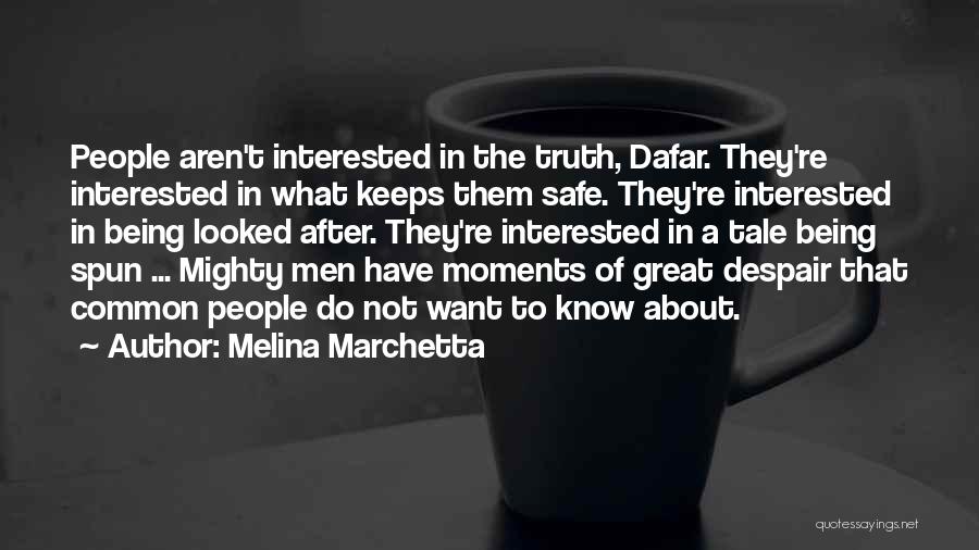 Melina Marchetta Quotes: People Aren't Interested In The Truth, Dafar. They're Interested In What Keeps Them Safe. They're Interested In Being Looked After.