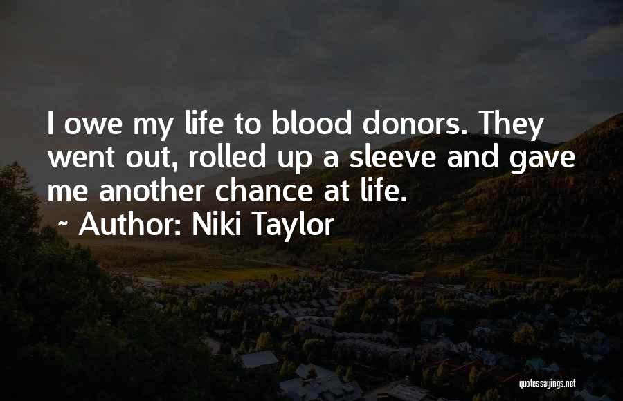 Niki Taylor Quotes: I Owe My Life To Blood Donors. They Went Out, Rolled Up A Sleeve And Gave Me Another Chance At