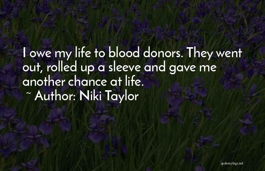 Niki Taylor Quotes: I Owe My Life To Blood Donors. They Went Out, Rolled Up A Sleeve And Gave Me Another Chance At