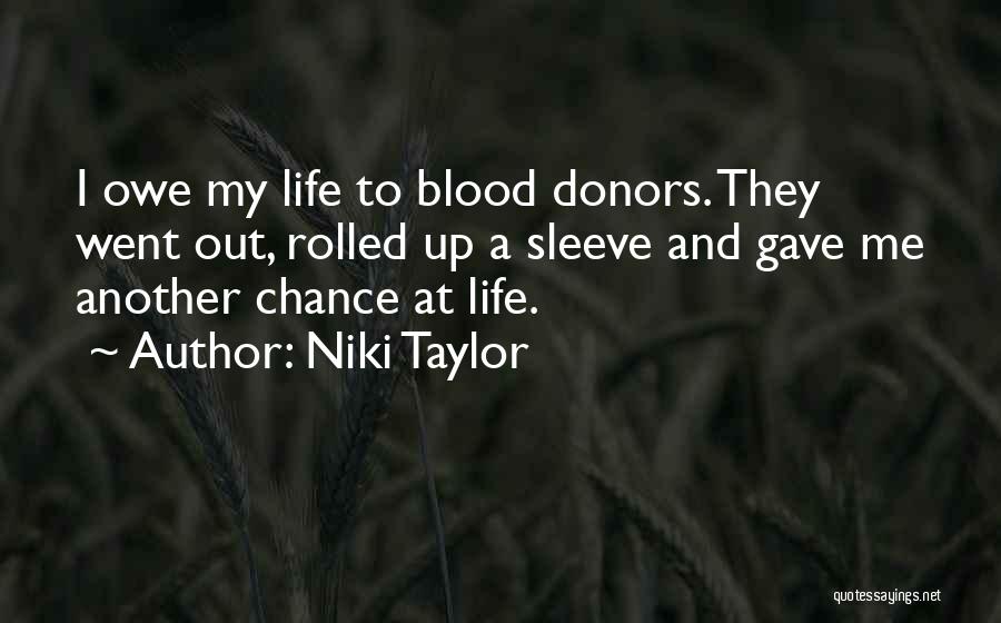 Niki Taylor Quotes: I Owe My Life To Blood Donors. They Went Out, Rolled Up A Sleeve And Gave Me Another Chance At