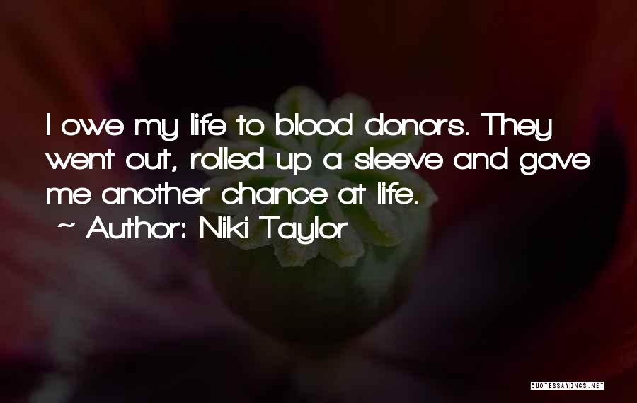 Niki Taylor Quotes: I Owe My Life To Blood Donors. They Went Out, Rolled Up A Sleeve And Gave Me Another Chance At