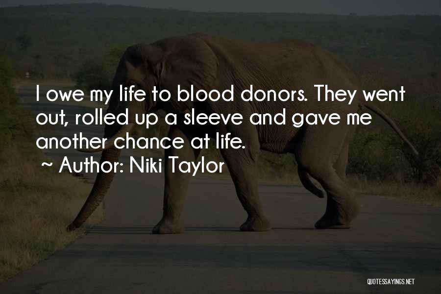 Niki Taylor Quotes: I Owe My Life To Blood Donors. They Went Out, Rolled Up A Sleeve And Gave Me Another Chance At