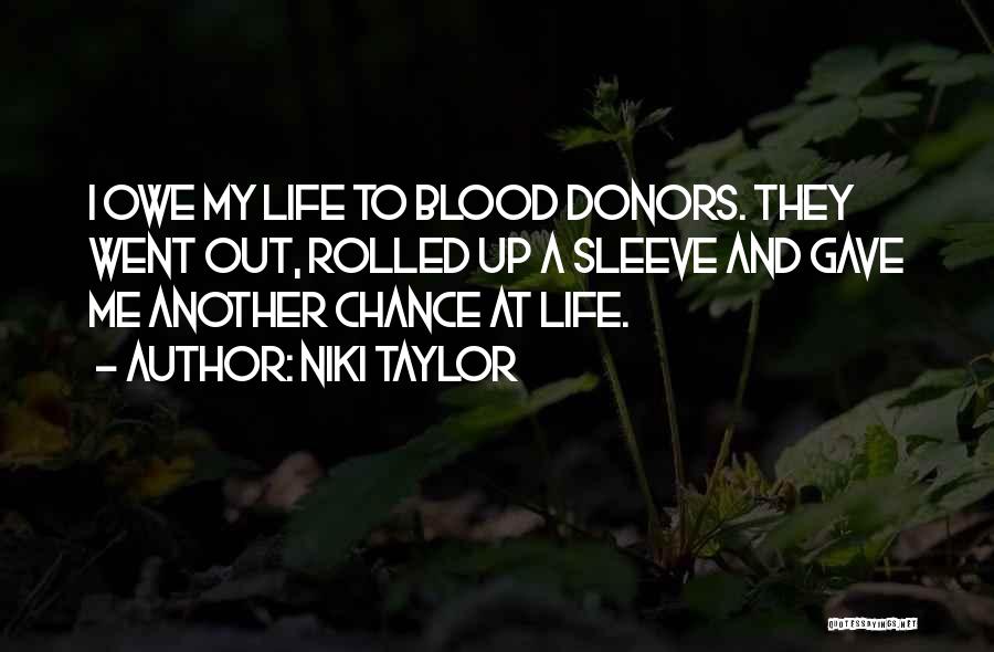 Niki Taylor Quotes: I Owe My Life To Blood Donors. They Went Out, Rolled Up A Sleeve And Gave Me Another Chance At