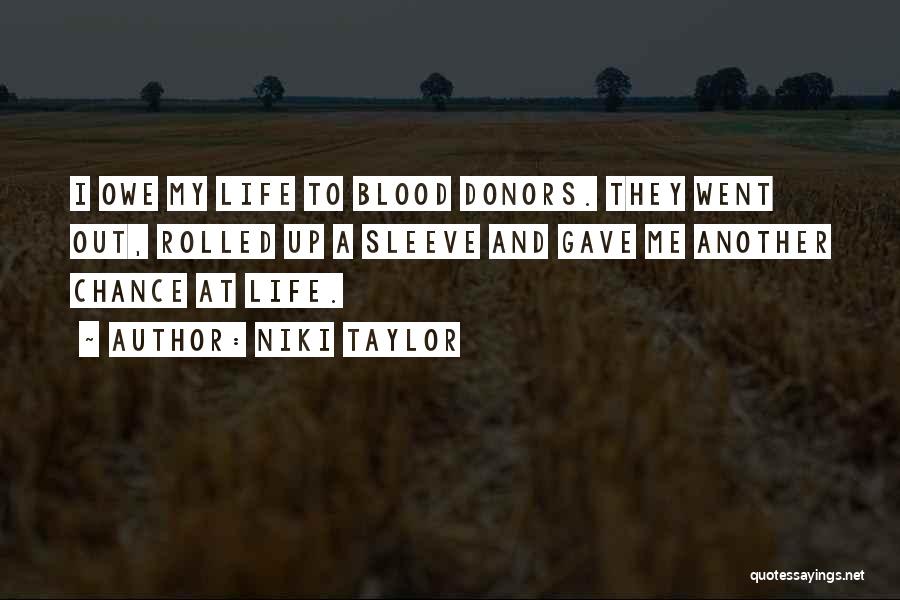 Niki Taylor Quotes: I Owe My Life To Blood Donors. They Went Out, Rolled Up A Sleeve And Gave Me Another Chance At