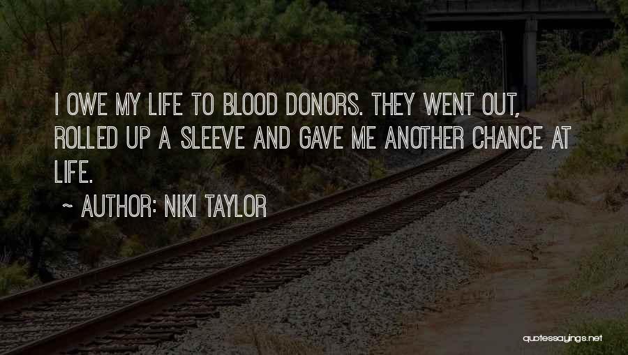 Niki Taylor Quotes: I Owe My Life To Blood Donors. They Went Out, Rolled Up A Sleeve And Gave Me Another Chance At