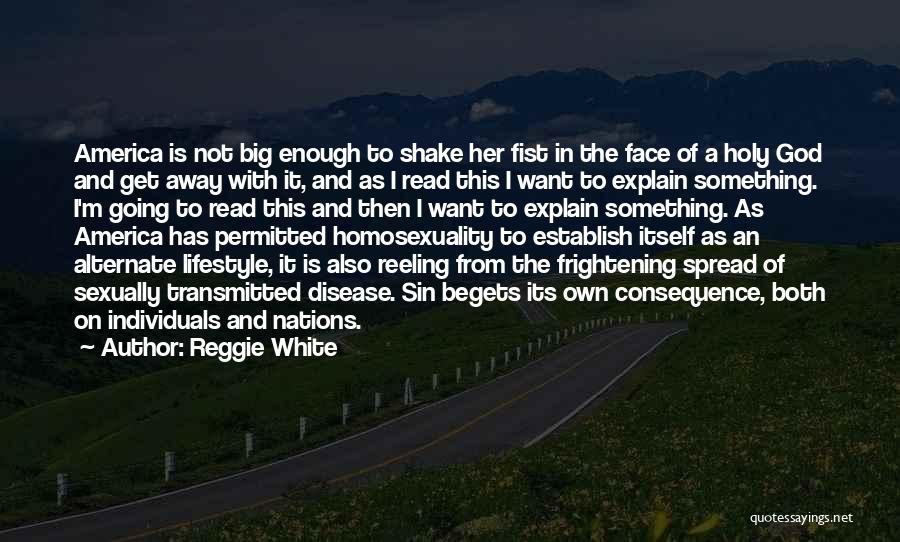 Reggie White Quotes: America Is Not Big Enough To Shake Her Fist In The Face Of A Holy God And Get Away With