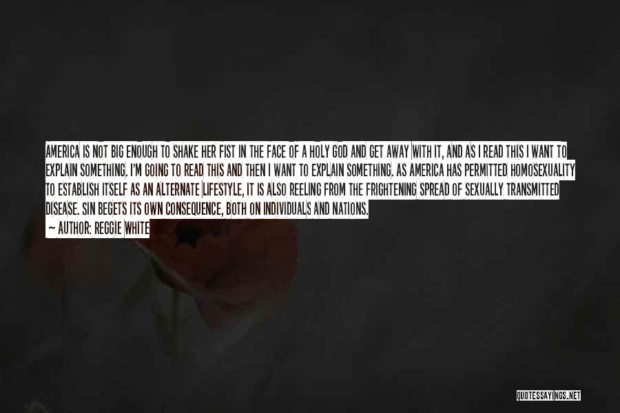 Reggie White Quotes: America Is Not Big Enough To Shake Her Fist In The Face Of A Holy God And Get Away With