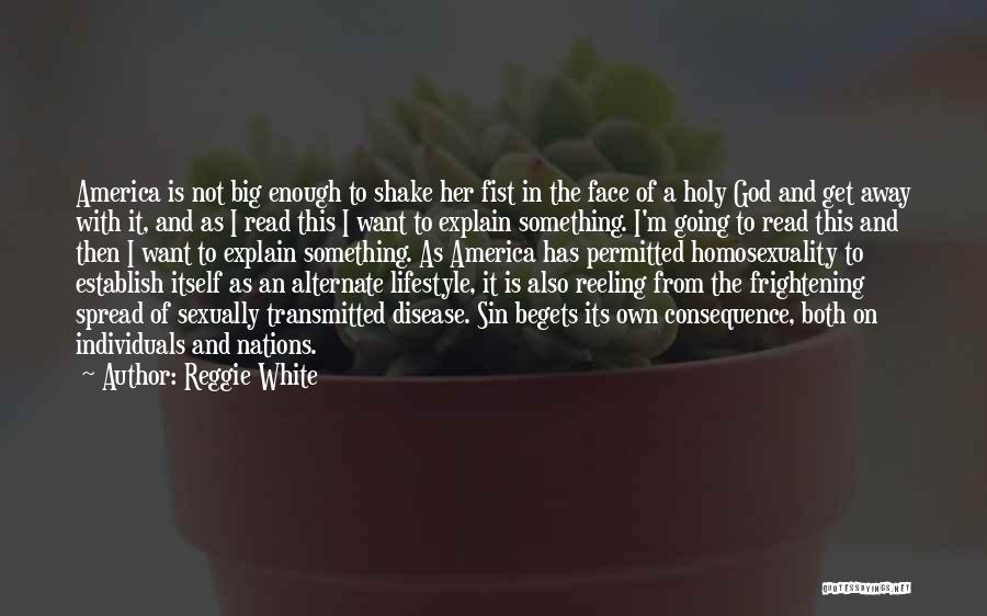 Reggie White Quotes: America Is Not Big Enough To Shake Her Fist In The Face Of A Holy God And Get Away With