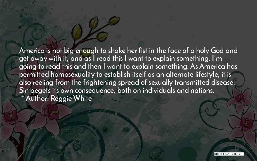 Reggie White Quotes: America Is Not Big Enough To Shake Her Fist In The Face Of A Holy God And Get Away With