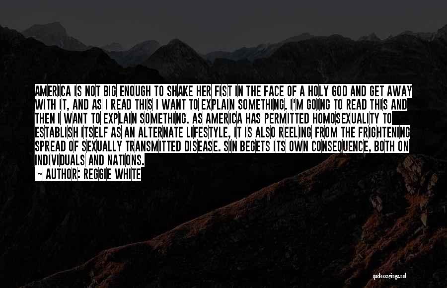 Reggie White Quotes: America Is Not Big Enough To Shake Her Fist In The Face Of A Holy God And Get Away With