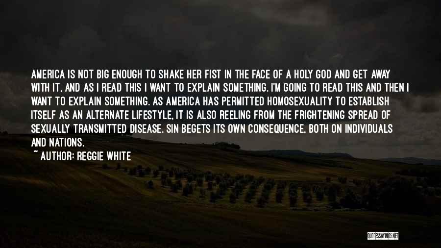 Reggie White Quotes: America Is Not Big Enough To Shake Her Fist In The Face Of A Holy God And Get Away With