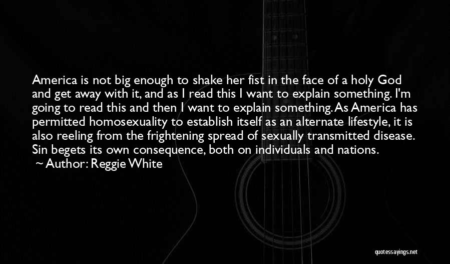 Reggie White Quotes: America Is Not Big Enough To Shake Her Fist In The Face Of A Holy God And Get Away With