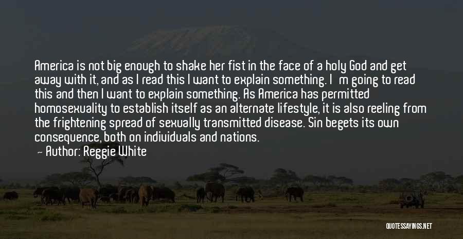 Reggie White Quotes: America Is Not Big Enough To Shake Her Fist In The Face Of A Holy God And Get Away With