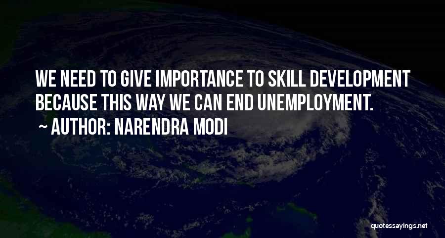 Narendra Modi Quotes: We Need To Give Importance To Skill Development Because This Way We Can End Unemployment.