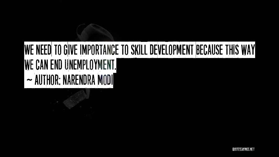 Narendra Modi Quotes: We Need To Give Importance To Skill Development Because This Way We Can End Unemployment.