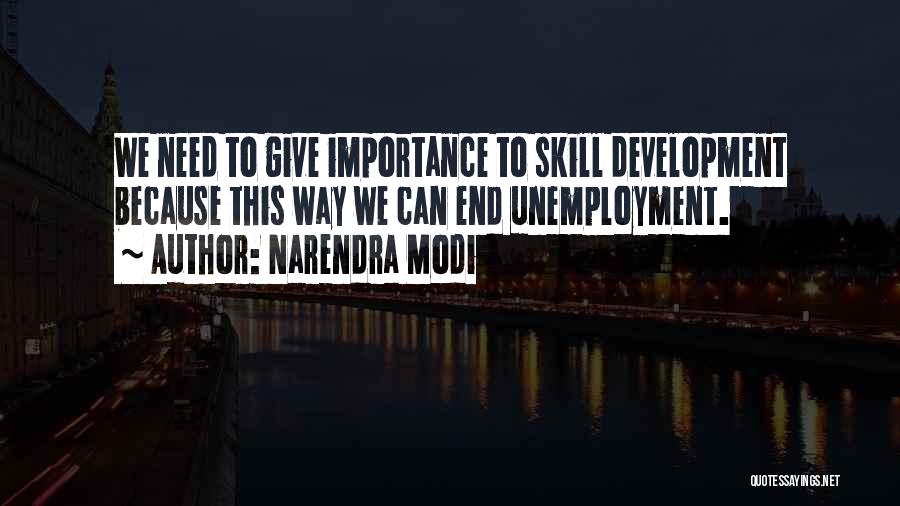 Narendra Modi Quotes: We Need To Give Importance To Skill Development Because This Way We Can End Unemployment.