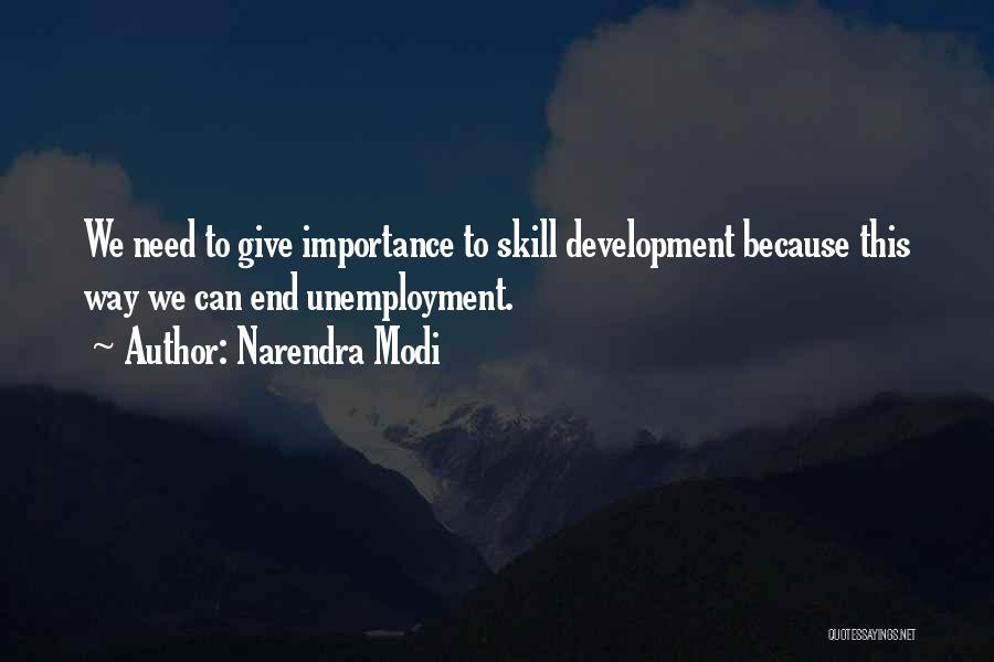 Narendra Modi Quotes: We Need To Give Importance To Skill Development Because This Way We Can End Unemployment.