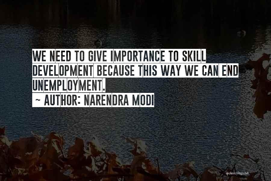 Narendra Modi Quotes: We Need To Give Importance To Skill Development Because This Way We Can End Unemployment.