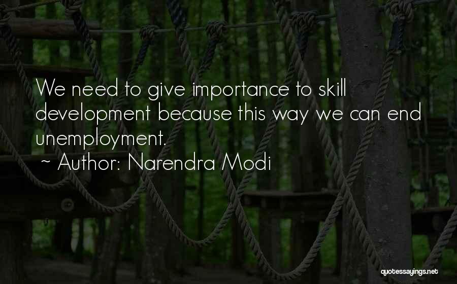 Narendra Modi Quotes: We Need To Give Importance To Skill Development Because This Way We Can End Unemployment.